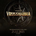 ২০২৫ সালের ক্রিসমাসে বিশ্বব্যাপী মুক্তি পাচ্ছে একটি দুর্দান্ত সিনেমাটিক কাহিনী ‘বৃষভা’ / Vrusshabha: A Grand Cinematic Saga Releasing Worldwide This Christmas 2025